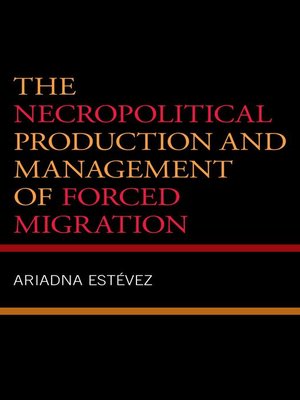 cover image of The Necropolitical Production and Management of Forced Migration